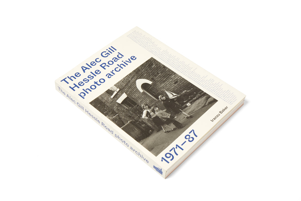 The Alec Gill Hessle Road Photo Archive 1971-1987 - Alec Gill & Iranzu Baker